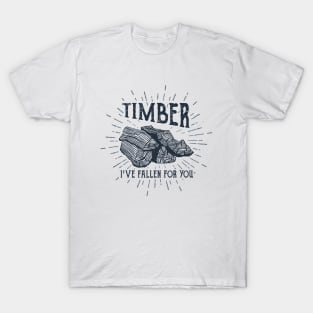 Timber! I've Fallen For You T-Shirt